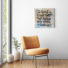 Load image into Gallery viewer, &quot;I COULD&#39;VE DONE THAT. -THE PERSON WHO NEVER DOES SHIT.&quot; - Canvas Print by Matt Szczur (Multiple Sizes Available)